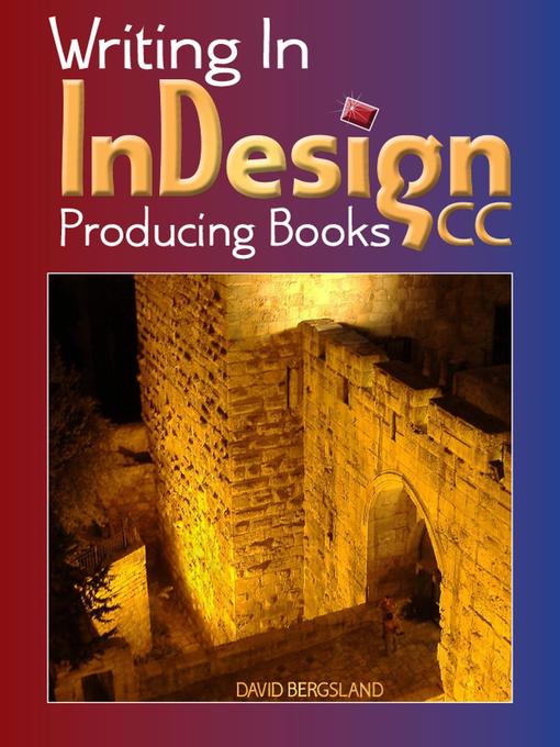 Title details for Writing In InDesign CC Producing Books by David Bergsland - Available